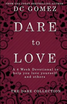 portada Dare to Love: A 4 week devotional to help you love yourself and others. (in English)
