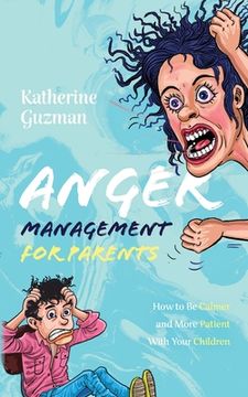 portada Anger Management for Parents: How to Be Calmer and More Patient With Your Children (in English)