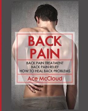 portada Back Pain: Back Pain Treatment: Back Pain Relief: How To Heal Back Problems (The Ultimate Guide For Healing Upper Mid and Lower)