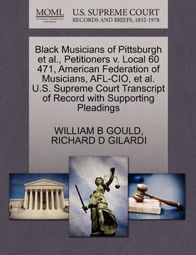 portada black musicians of pittsburgh et al., petitioners v. local 60 471, american federation of musicians, afl-cio, et al. u.s. supreme court transcript of (en Inglés)