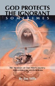 portada god protects the ignorant. sometimes (the memoirs of one pilot's journey - missions in vietnam, iran, and on rescue missions)