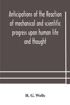 portada Anticipations of the reaction of mechanical and scientific progress upon human life and thought (in English)