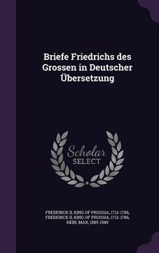 portada Briefe Friedrichs des Grossen in Deutscher Übersetzung (en Inglés)