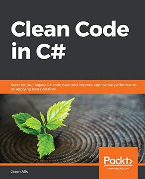 portada Clean Code in c#: Refactor Your Legacy c# Code Base and Improve Application Performance by Applying Best Practices (en Inglés)