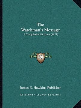 portada the watchman's message: a compilation of issues (1877) (in English)