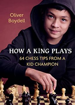 portada How a King Plays: 64 Chess Tips From a kid Champion (in English)