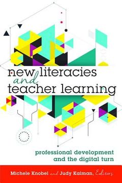 portada New Literacies and Teacher Learning: Professional Development and the Digital Turn (en Inglés)