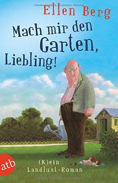 portada Mach mir den Garten, Liebling!: (K)ein Landlust-Roman (en Alemán)