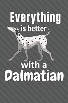 portada Everything is Better With a Dalmatian: For Dalmatian dog Fans 