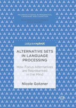 portada Alternative Sets in Language Processing: How Focus Alternatives Are Represented in the Mind (in English)