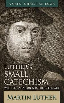 portada Luther's Small Catechism: With Explanation and Luther's Preface (in English)
