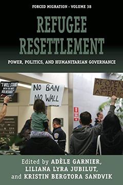portada Refugee Resettlement: Power, Politics, and Humanitarian Governance (Forced Migration) (in English)