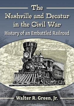 portada The Nashville and Decatur in the Civil War: History of an Embattled Railroad