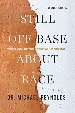 portada Still Off-Base About Race - Study Guide: When we Know the Truth, Things Will be Different (in English)