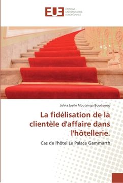 portada La fidélisation de la clientèle d'affaire dans l'hôtellerie. (en Francés)
