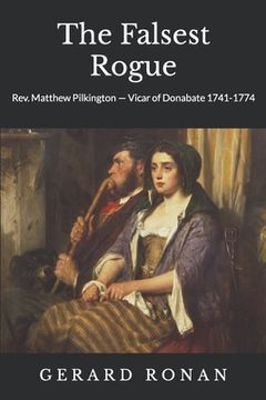 portada The Falsest Rogue: Rev. Matthew Pilkington Vicar of Donabate 1741-1774 (in English)