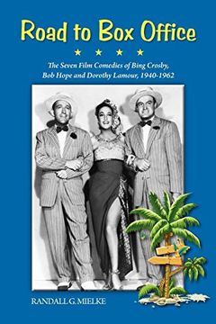 portada Road to box Office - the Seven Film Comedies of Bing Crosby, bob Hope and Dorothy Lamour, 1940-1962 (en Inglés)