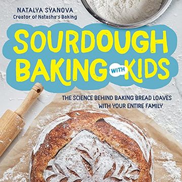 portada Sourdough Baking With Kids: The Science Behind Baking Bread Loaves With Your Entire Family (en Inglés)