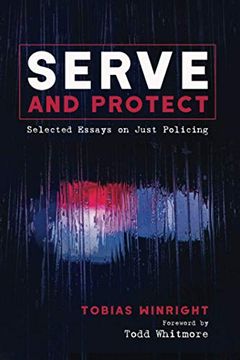 portada Serve and Protect: Selected Essays on Just Policing (en Inglés)