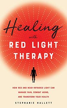 portada Healing With red Light Therapy: How red and Near-Infrared Light can Manage Pain, Combat Aging, and Transform Your Health 