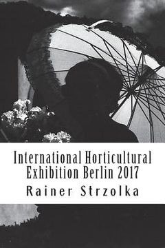 portada International Horticultural Exhibition Berlin 2017: An orthochromatic approach