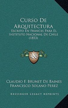portada curso de arquitectura: escrito en frances para el instituto nacional de chile (1853)