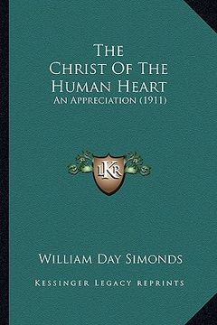 portada the christ of the human heart: an appreciation (1911) (en Inglés)