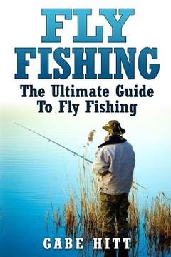 portada Fly Fishing: The Ultimate Guide To Fly Fishing (en Inglés)