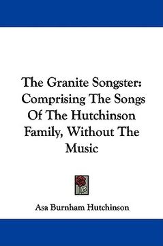 portada the granite songster: comprising the songs of the hutchinson family, without the music (en Inglés)