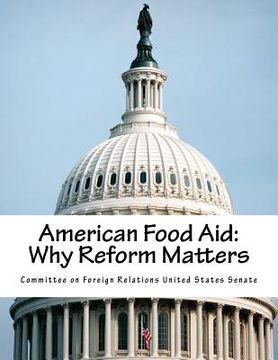 portada American Food Aid: Why Reform Matters (en Inglés)