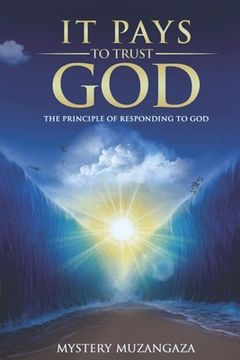 portada It Pays to Trust God: The Principle Of Responding To God