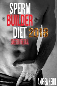 portada Sperm Builder Diet 2018: Sweeten the Deal (en Inglés)