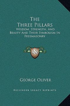 portada the three pillars: wisdom, strength, and beauty and their symbolism in freemasonry