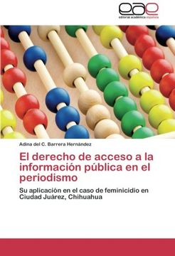 portada El derecho de acceso a la información pública en el periodismo: Su aplicación en el caso de feminicidio en Ciudad Juárez, Chihuahua