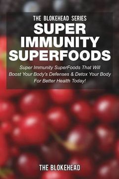 portada Super Immunity Superfoods: Super Immunity Superfoods That Will Boost Your Body's Defenses & Detox Your Body (en Inglés)