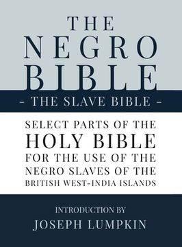 portada The Negro Bible - the Slave Bible: Select Parts of the Holy Bible, Selected for the use of the Negro Slaves, in the British West-India Islands