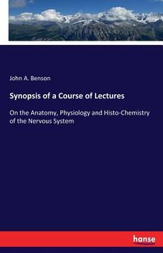 portada Synopsis of a Course of Lectures: On the Anatomy, Physiology and Histo-Chemistry of the Nervous System