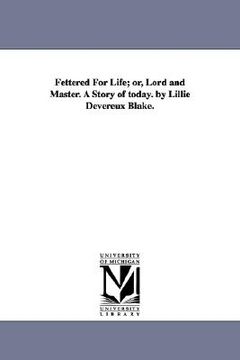 portada fettered for life; or, lord and master. a story of today. by lillie devereux blake. (in English)