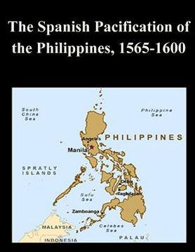 portada The Spanish Pacification of the Philippines, 1565-1600 (en Inglés)