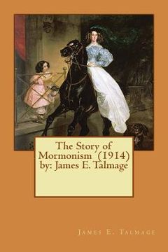 portada The Story of Mormonism (1914) by: James E. Talmage (en Inglés)