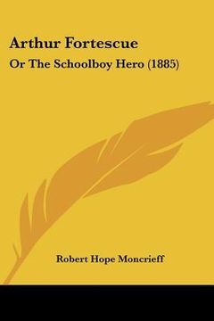 portada arthur fortescue: or the schoolboy hero (1885) (in English)