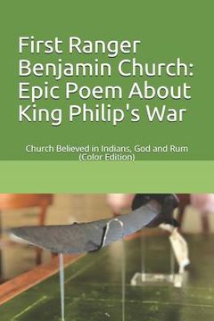 portada First Ranger Benjamin Church: Epic Poem About King Philip's War: Church Believed in Indians, God and Rum (Color Edition) (en Inglés)