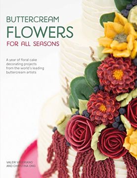 portada Buttercream Flowers for all Seasons: A Year of Floral Cake Decorating Projects From the World's Leading Buttercream Artists (en Inglés)