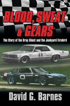 portada Blood, Sweat & Gears. The Story of the Gray Ghost and the Junkyard Firebird (in English)