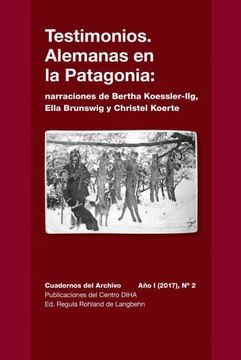 portada Testimonios. Alemanas en la Patagonia: Narraciones de Bertha Koessler-Ilg y Christel Koerte: Cuadernos del Archivo año i (2017), #2