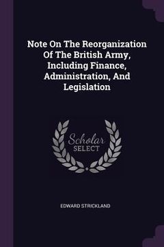 portada Note On The Reorganization Of The British Army, Including Finance, Administration, And Legislation