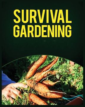 portada Survival Gardening: The Ultimate Guide to Growing Your Own Food in Any Situation (en Inglés)