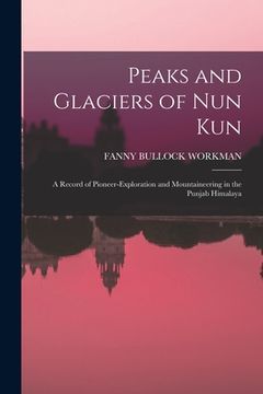 portada Peaks and Glaciers of Nun Kun: A Record of Pioneer-Exploration and Mountaineering in the Punjab Himalaya (in English)