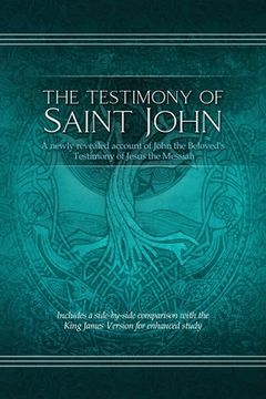 portada The Testimony of St. John: A newly revealed account of John the Beloved's Testimony of Jesus the Messiah. Includes a side-by-side comparison with (en Inglés)