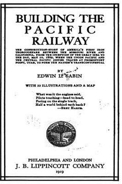 portada Building the Pacific Railway, the Construction-Story of America's First Iron Thoroughfare (in English)